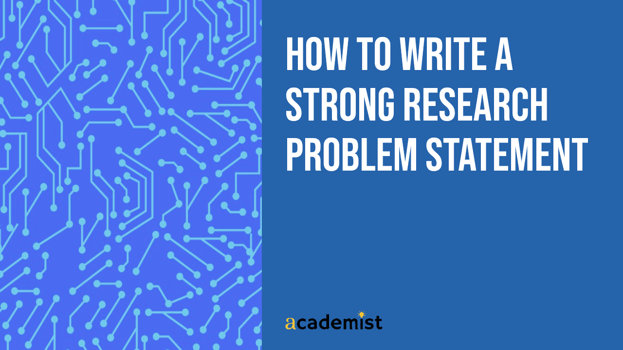 How to Write a Strong Research Problem Statement