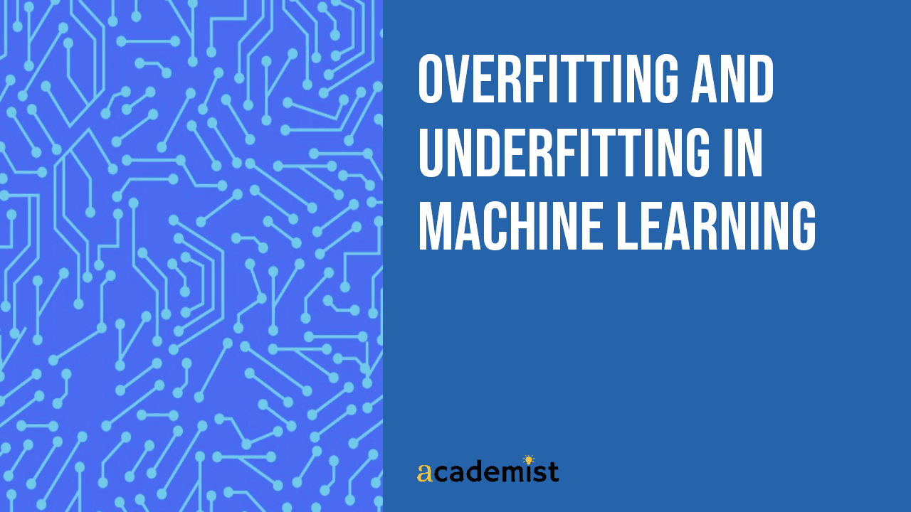 Overfitting and Underfitting in Machine Learning